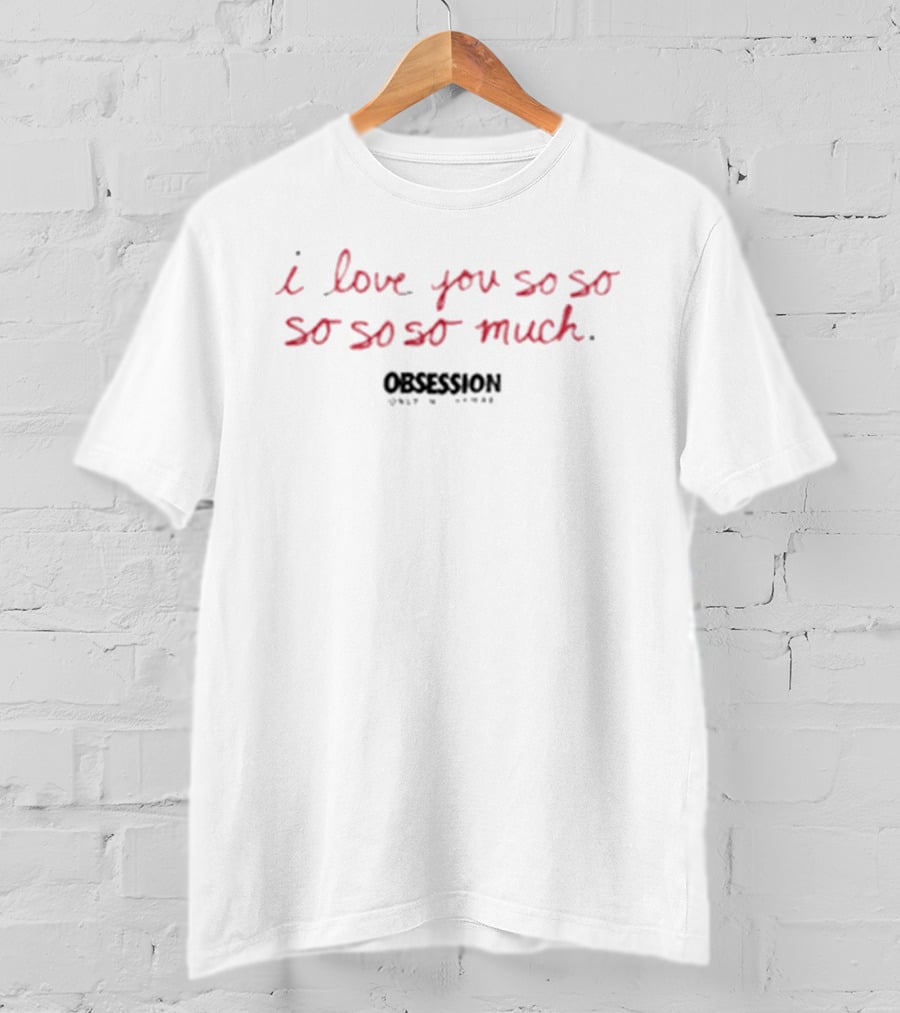 I Love You So So Much Obsession Only In Cinemas T-Shirt