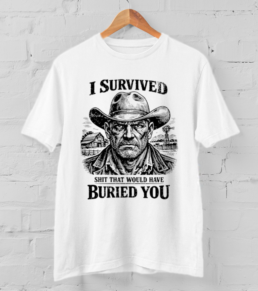 I Survived Shit That Would Have Buried You Cowboy T-Shirt