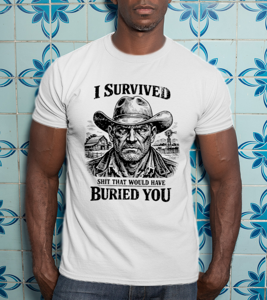 I Survived Shit That Would Have Buried You Cowboy T-Shirt