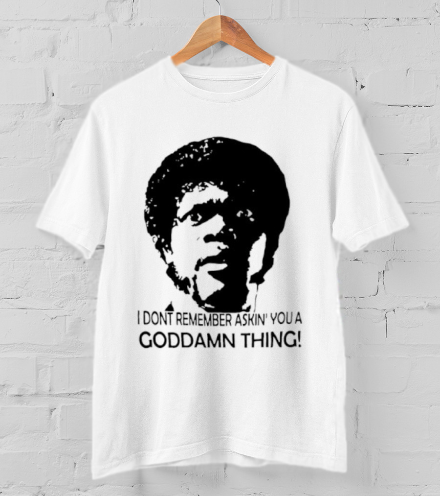 Jules Winnfield I Don't Remember Asking You A Goddamn Thing T-Shirt
