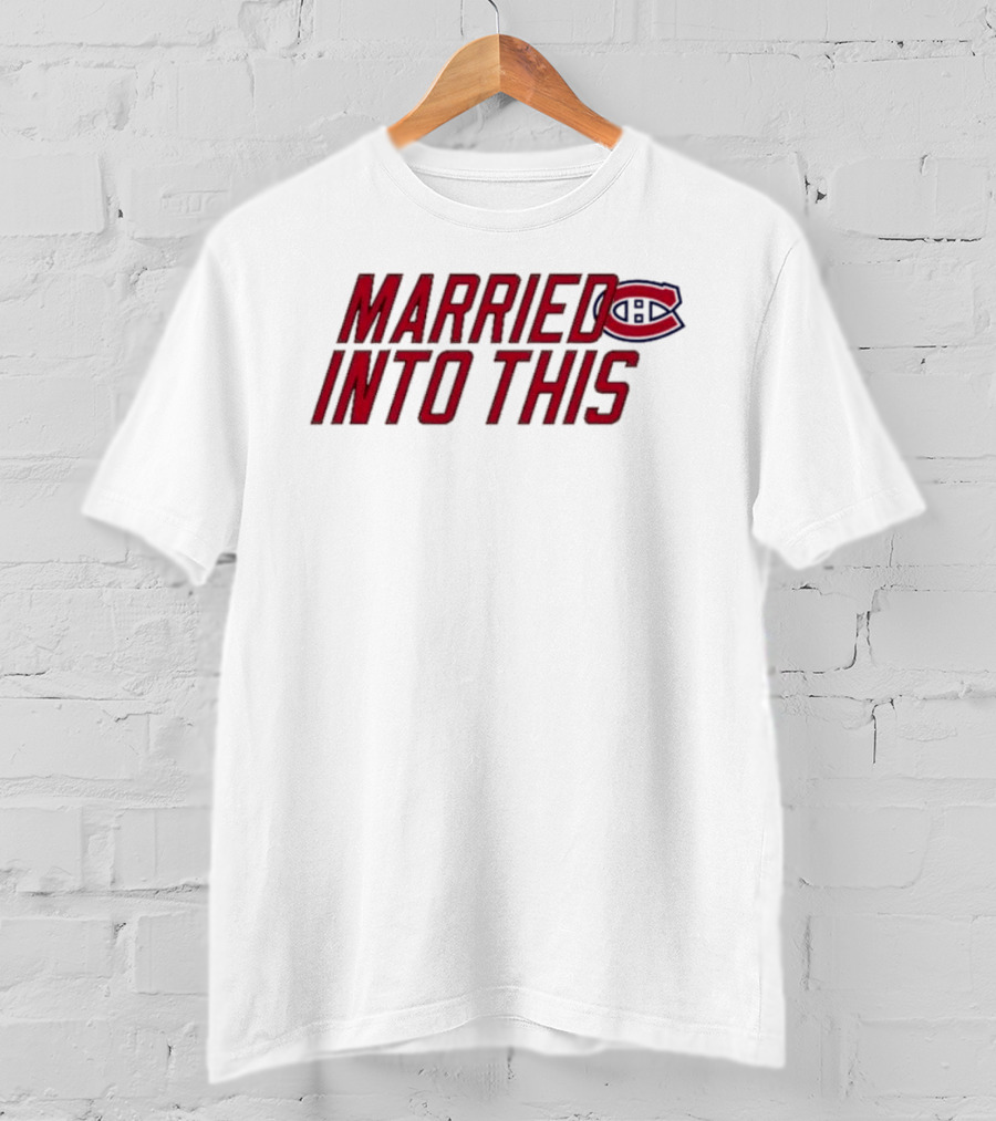 Montreal Canadiens Married Into This Habs Fan Pride T-Shirt