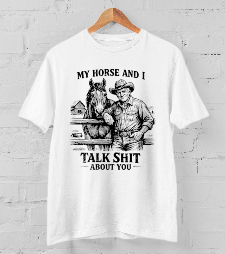 My Horse And I Talk Shit About You Ranch Cowboy Horseback Scene T-Shirt