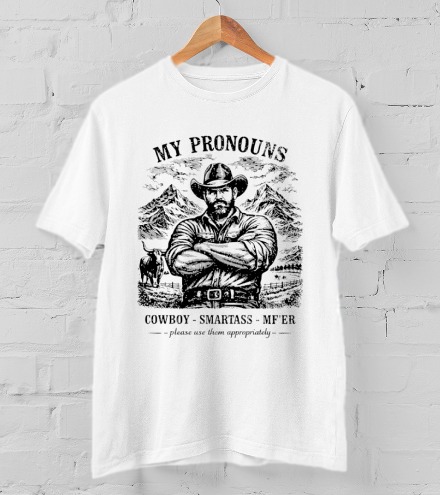 My Pronouns Cowboy Smartass MF'er Please Use Them Appropriately T-Shirt