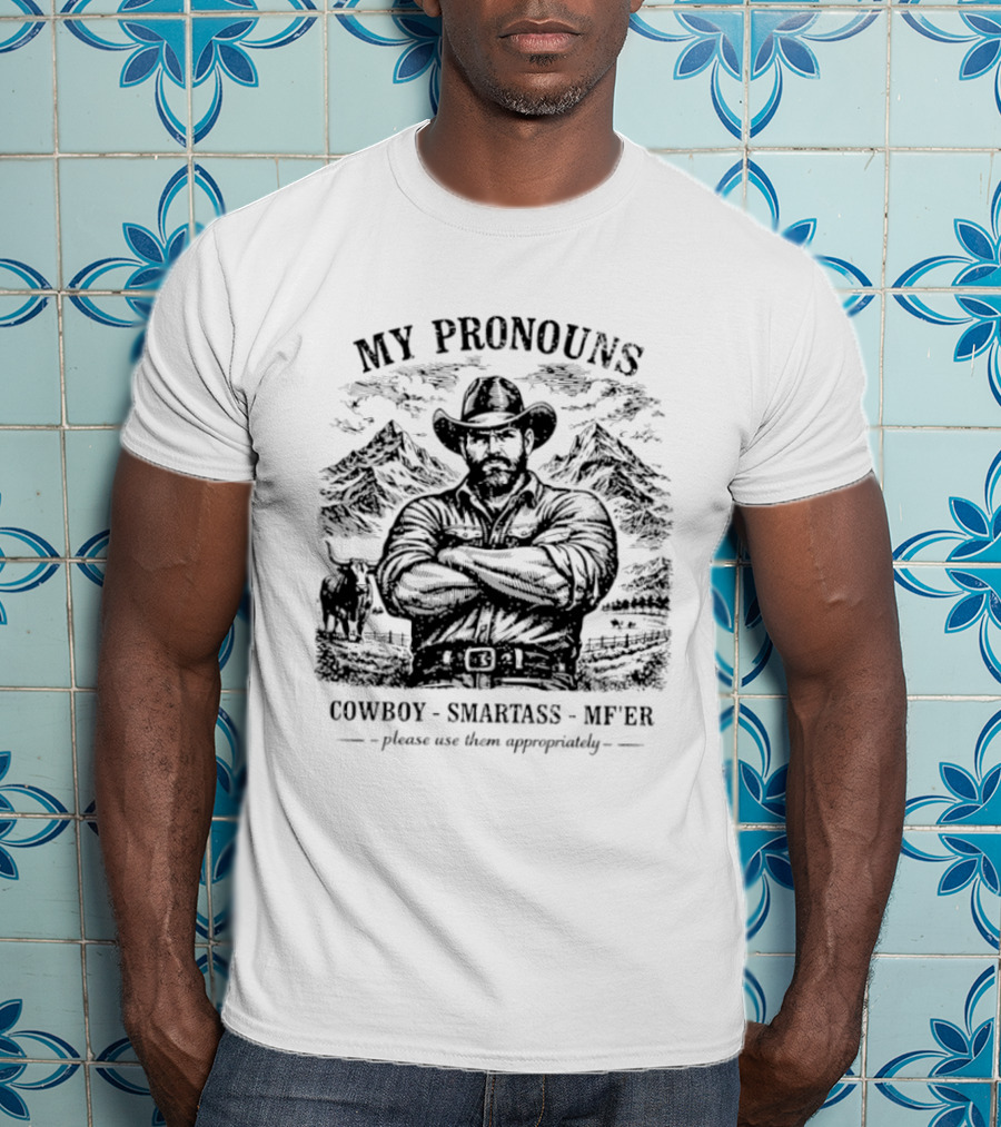 My Pronouns Cowboy Smartass MF'er Please Use Them Appropriately T-Shirt