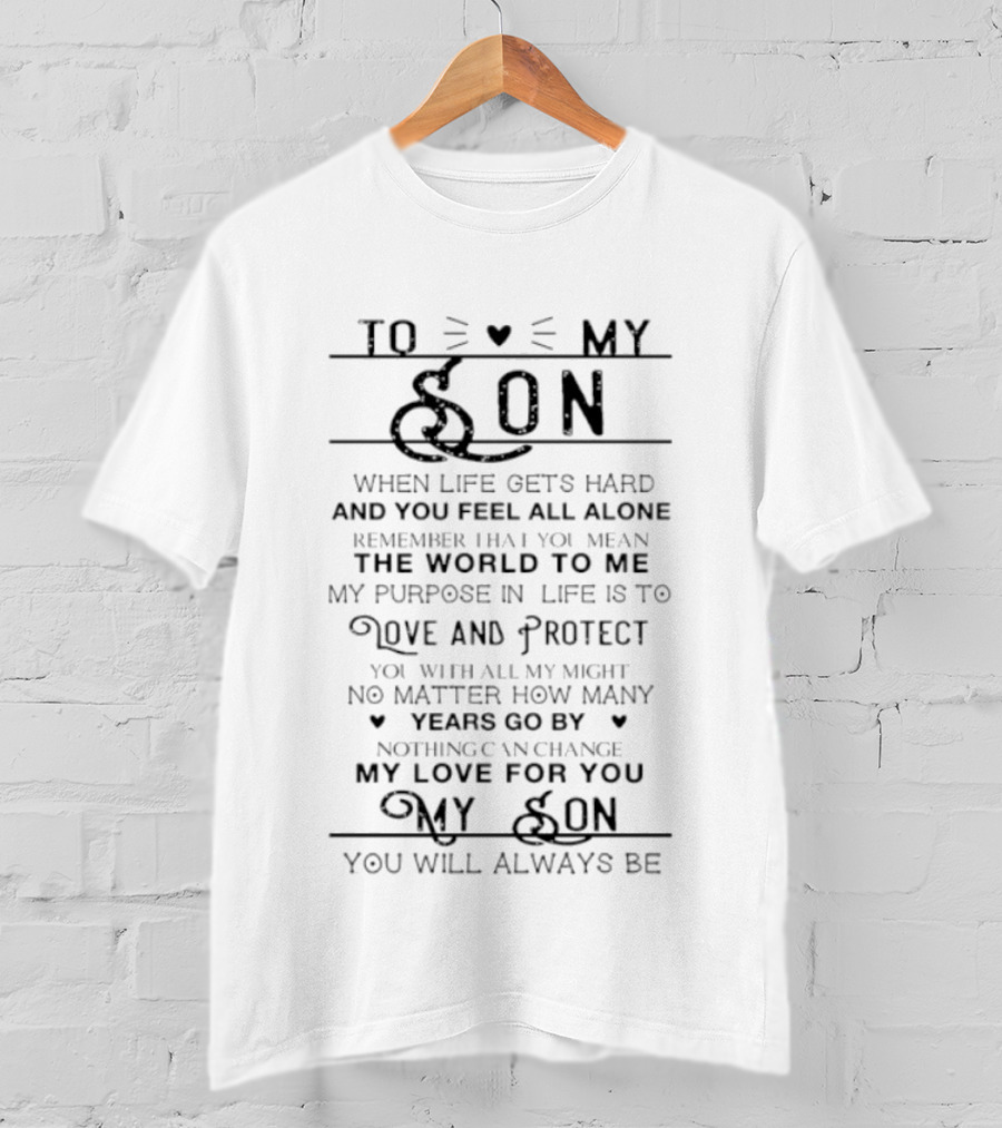 To My Son You Mean The World To Me My Love For You Will Always Be T-Shirt