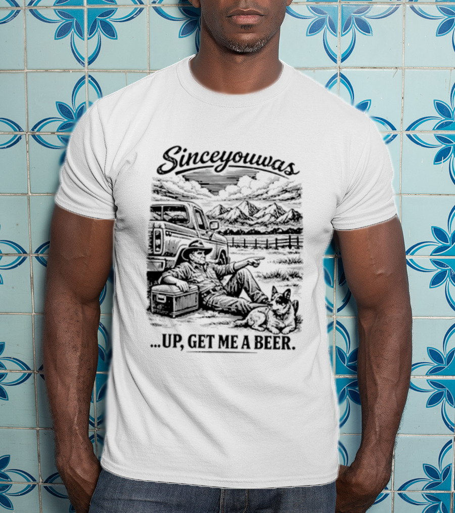 Since You Was Up Get Me A Beer Camping Scene T-Shirt