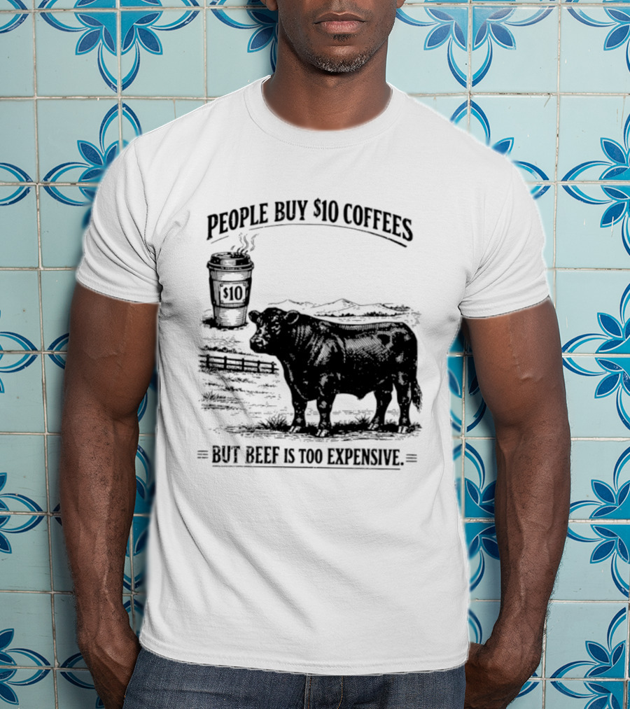 People Buy $10 Coffees But Beef Is Too Expensive Funny Cow Silhouette Coffee Cup T-Shirt