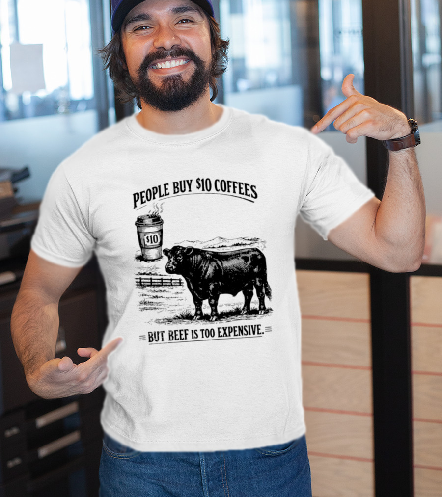 People Buy $10 Coffees But Beef Is Too Expensive Funny Cow Silhouette Coffee Cup T-Shirt