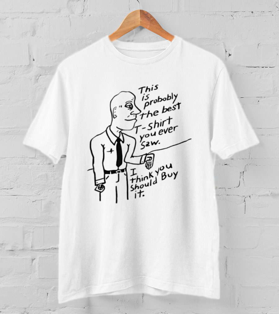 This Is Probably The Best You Ever Saw Cartoon Man I Think You Should Buy It T-Shirt