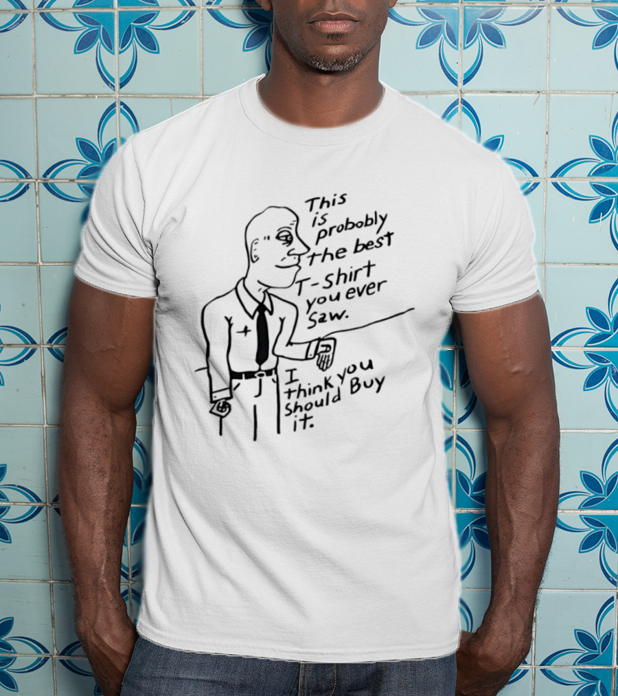 This Is Probably The Best You Ever Saw Cartoon Man I Think You Should Buy It T-Shirt