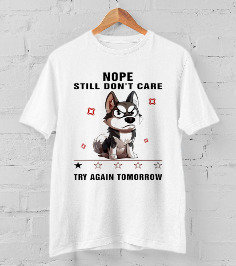Siberian Husky Nope Still Don't Care Try Again Tomorrow T-Shirt