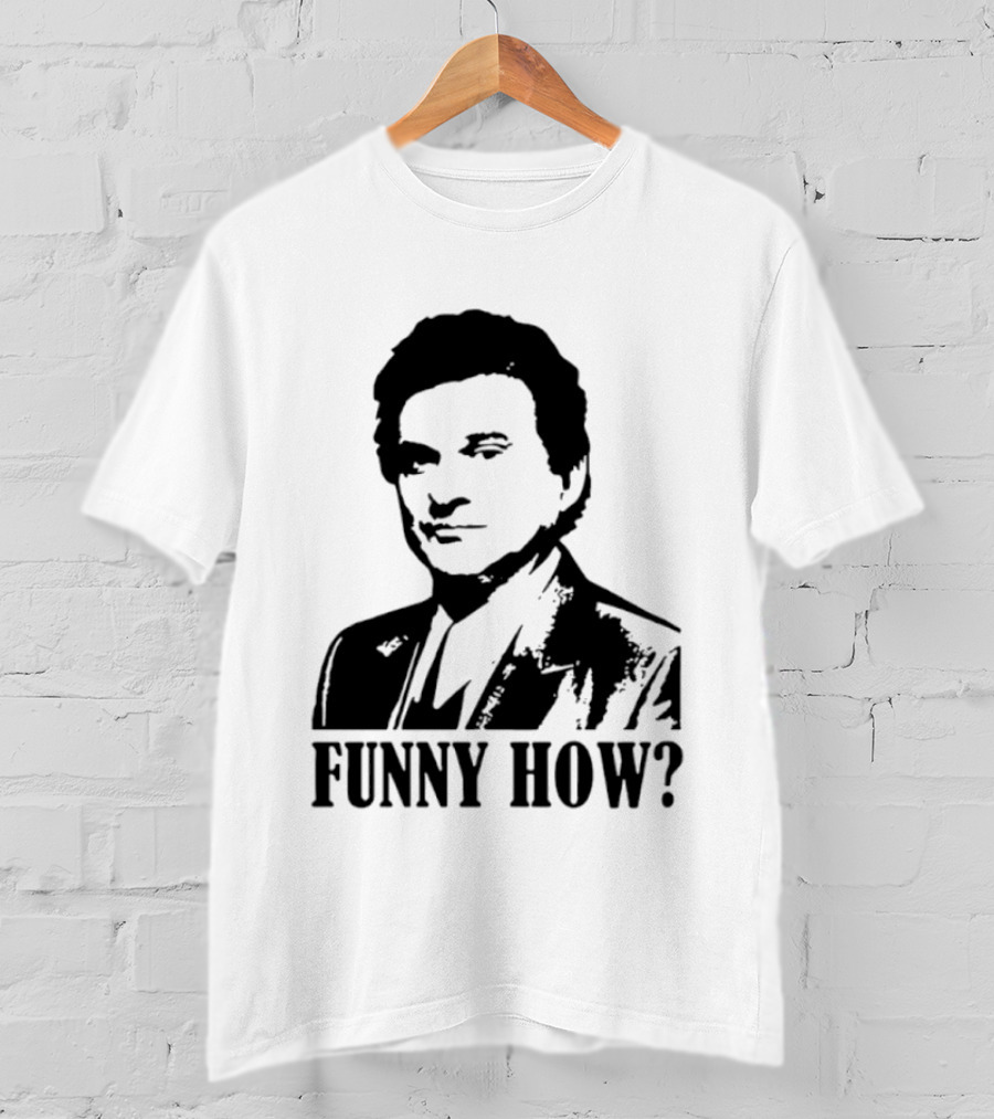 Tommy DeVito Funny How Quote From Goodfellas Film T-Shirt