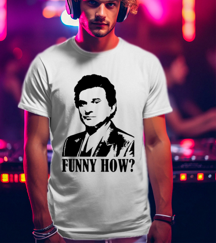 Tommy DeVito Funny How Quote From Goodfellas Film T-Shirt