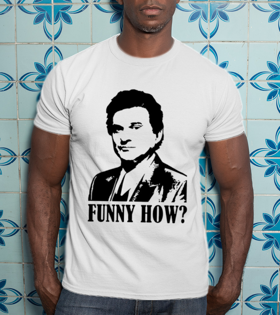 Tommy DeVito Funny How Quote From Goodfellas Film T-Shirt