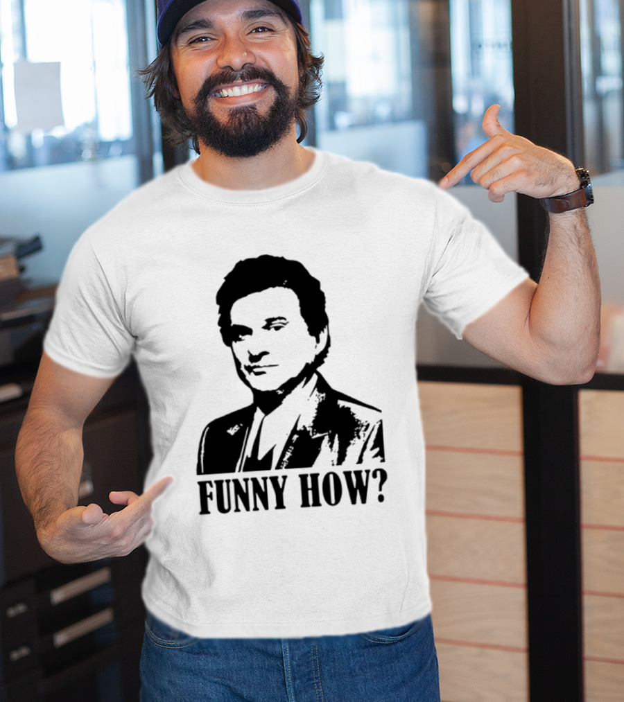 Tommy DeVito Funny How Quote From Goodfellas Film T-Shirt