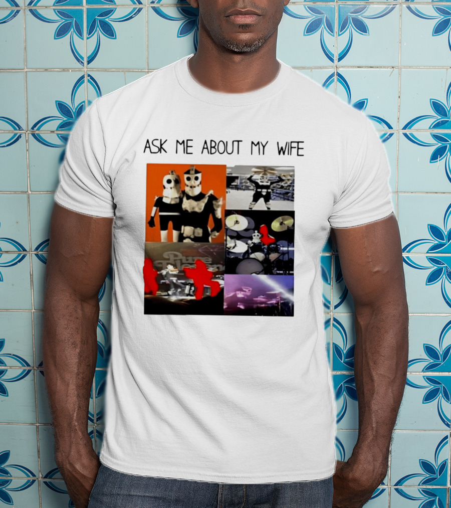 Ask Me About My Wife I Love Havve Hogan Robot Drummers T-Shirt