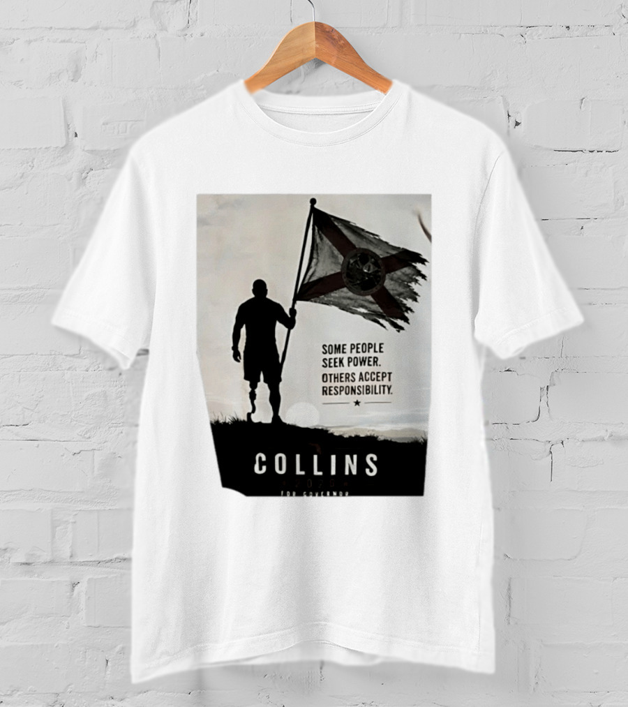 Collins 2026 For Governor Some People Seek Power Others Accept Responsibility Florida's Future T-Shirt