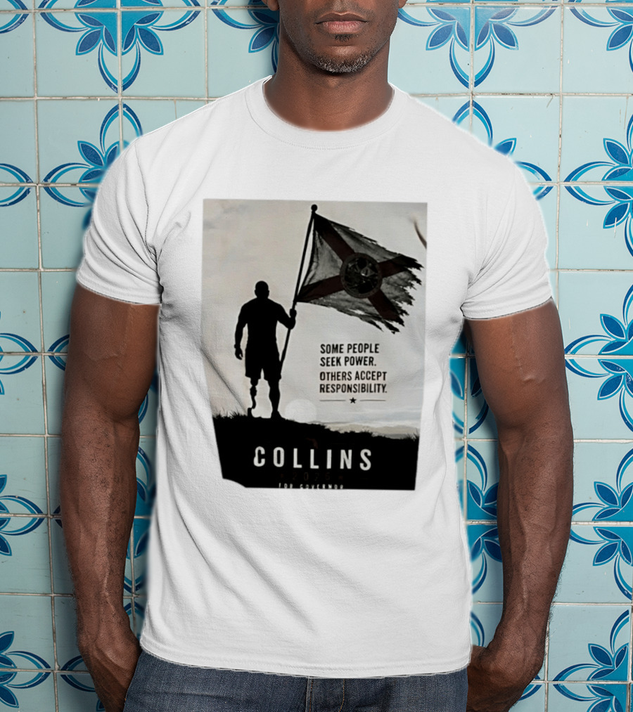 Collins 2026 For Governor Some People Seek Power Others Accept Responsibility Florida's Future T-Shirt