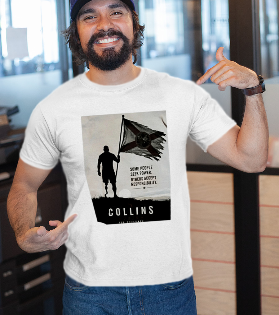 Collins 2026 For Governor Some People Seek Power Others Accept Responsibility Florida's Future T-Shirt