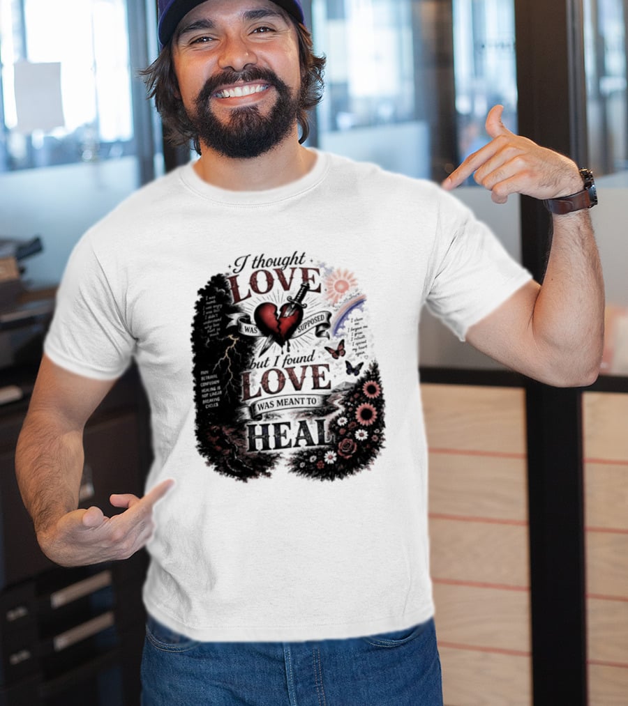 I Thought Love Was Supposed But I Found Love Was Meant To Heal Heart Sunflowers Rainbow T-Shirt