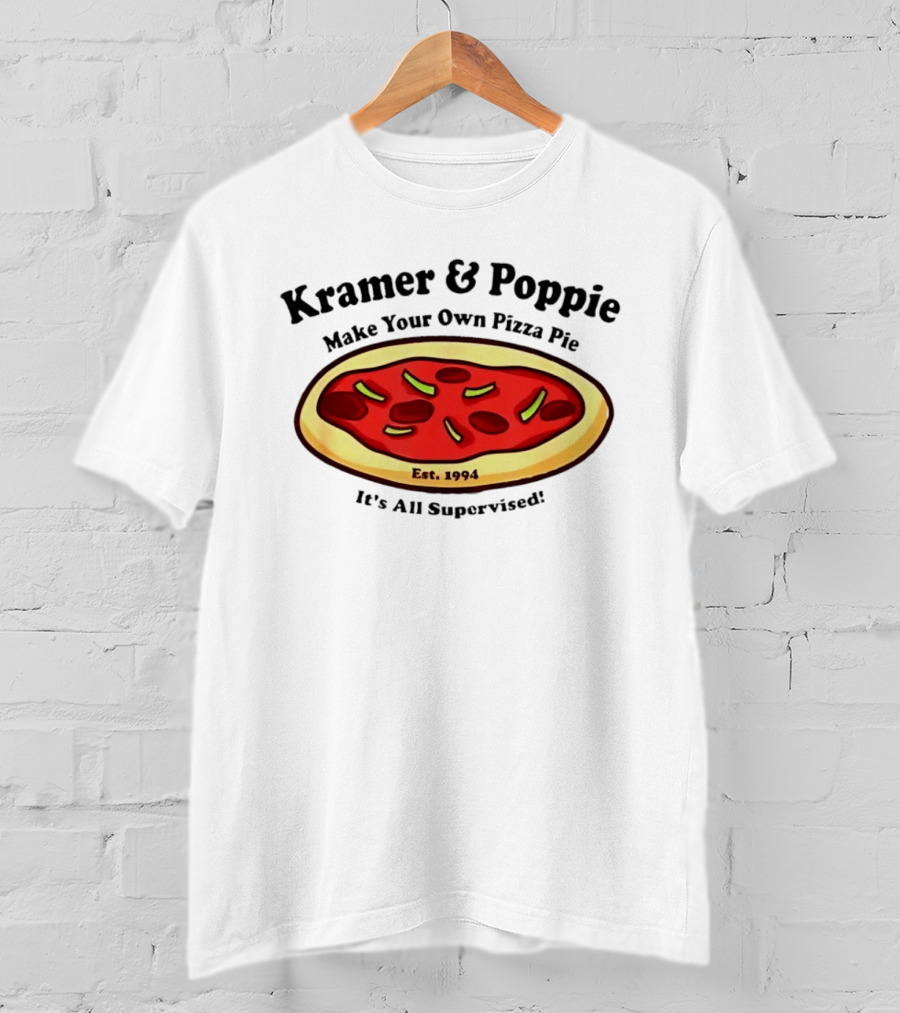 Kramer & Poppie Make Your Own Pizza Pie Est. 1994 It's All Supervised T-Shirt