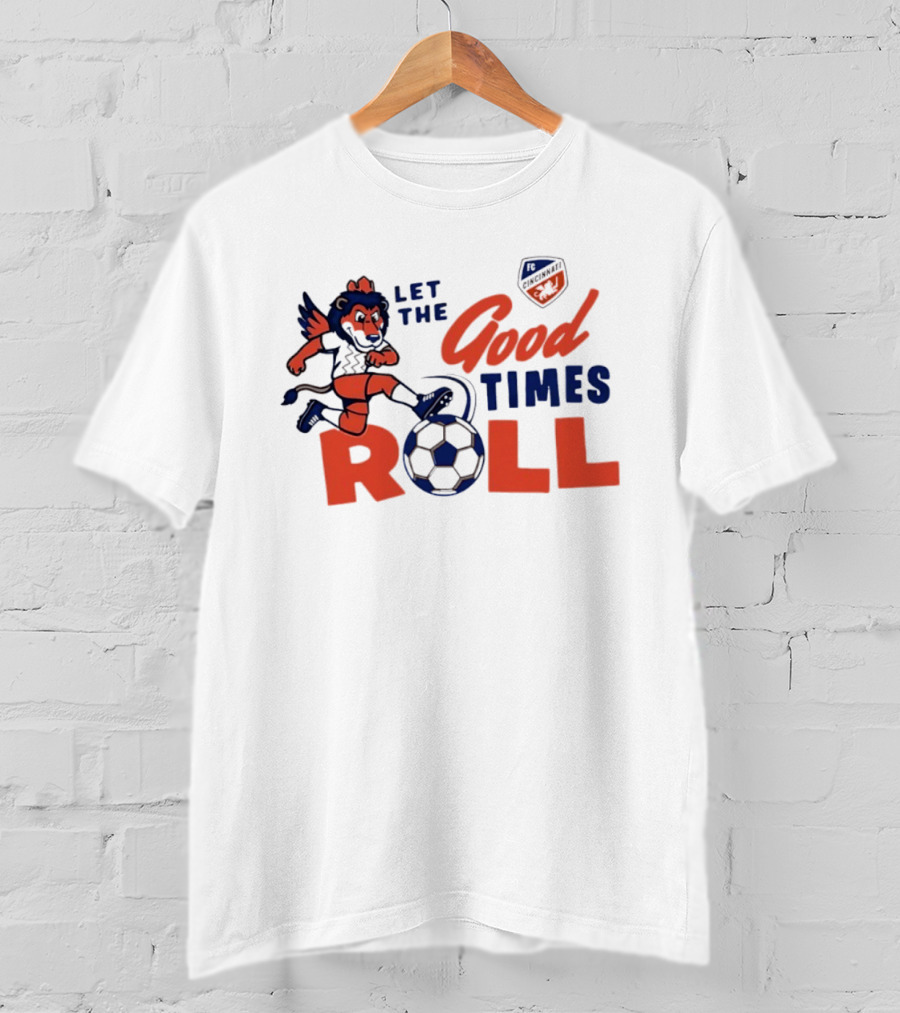 Let The Good Times Roll FC Cincinnati Lion With Soccer Ball 2026 T-Shirt