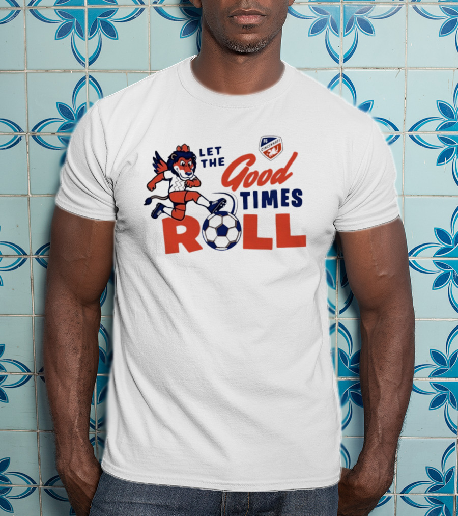 Let The Good Times Roll FC Cincinnati Lion With Soccer Ball 2026 T-Shirt
