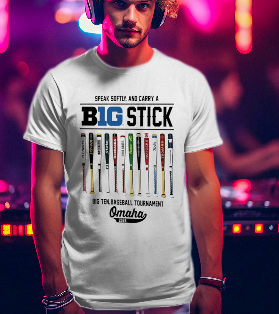 Speak Softly And Carry A Big Stick 2026 Big Ten Baseball Tournament Omaha T-Shirt