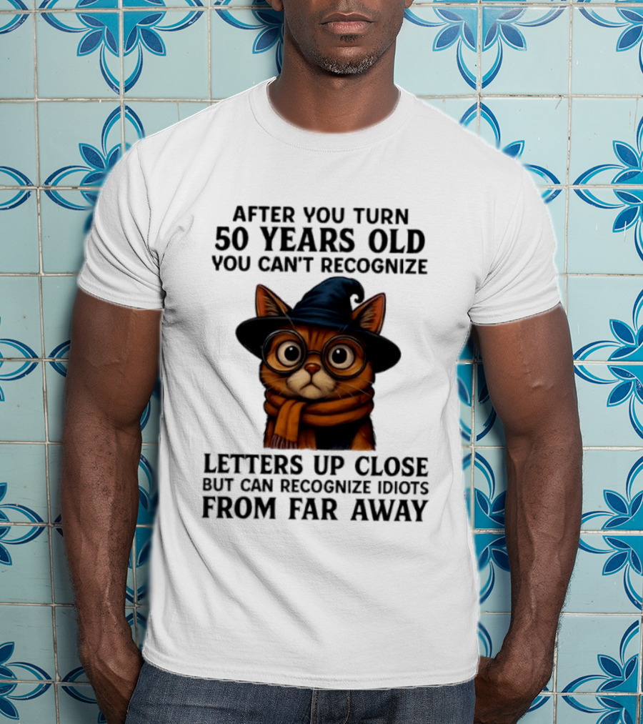 After You Turn 50 Years Old Cat Glasses Recognize Idiots From Far Away T-Shirt