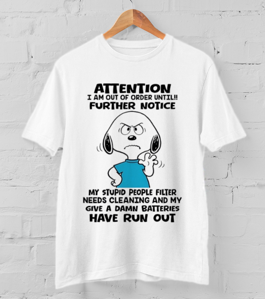 Attention Out Of Order Snoopy Angry Further Notice My Stupid People Filter Needs Cleaning Batteries Have Run Out T-Shirt