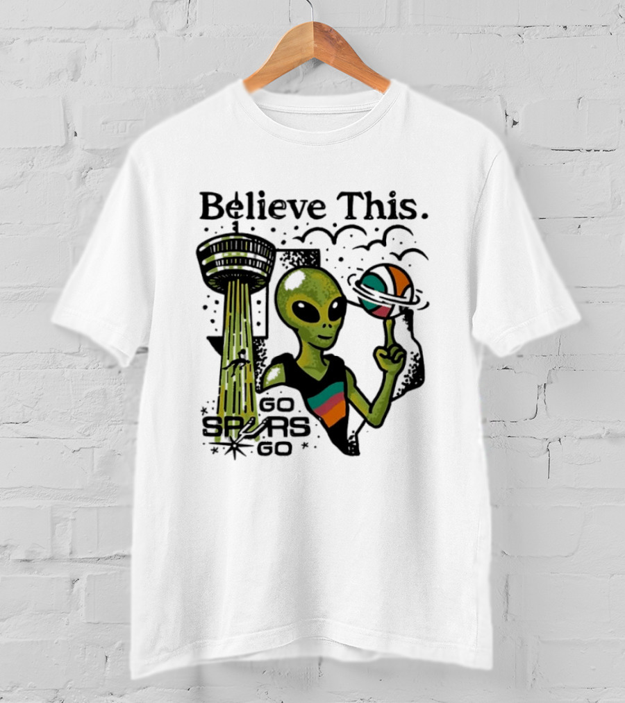 Believe This Go Spurs Go Alien Tower Americas Basketball T-Shirt