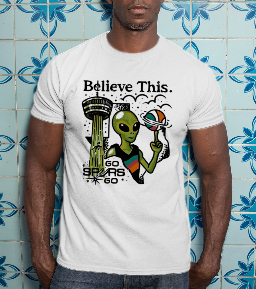 Believe This Go Spurs Go Alien Tower Americas Basketball T-Shirt