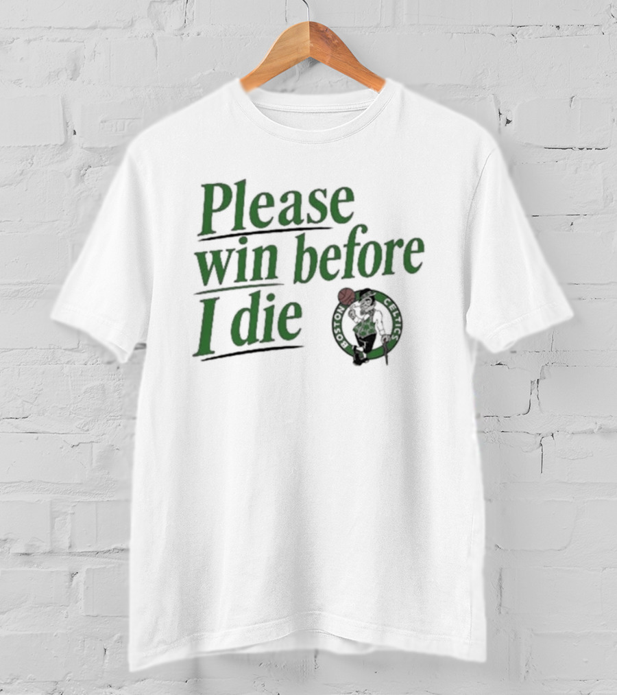 Boston Celtics Please Win Before I Die T-Shirt