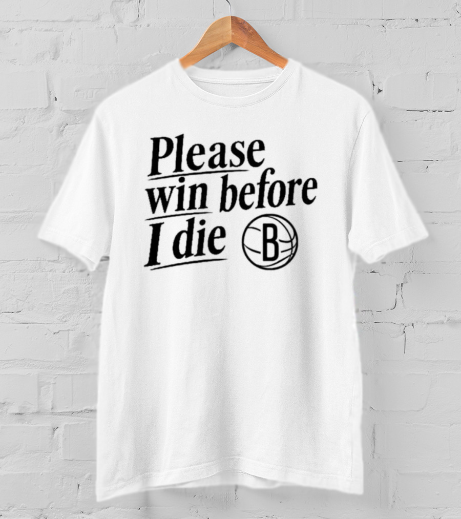 Brooklyn Nets Win Before I Die Fan Appeal B Basketball T-Shirt