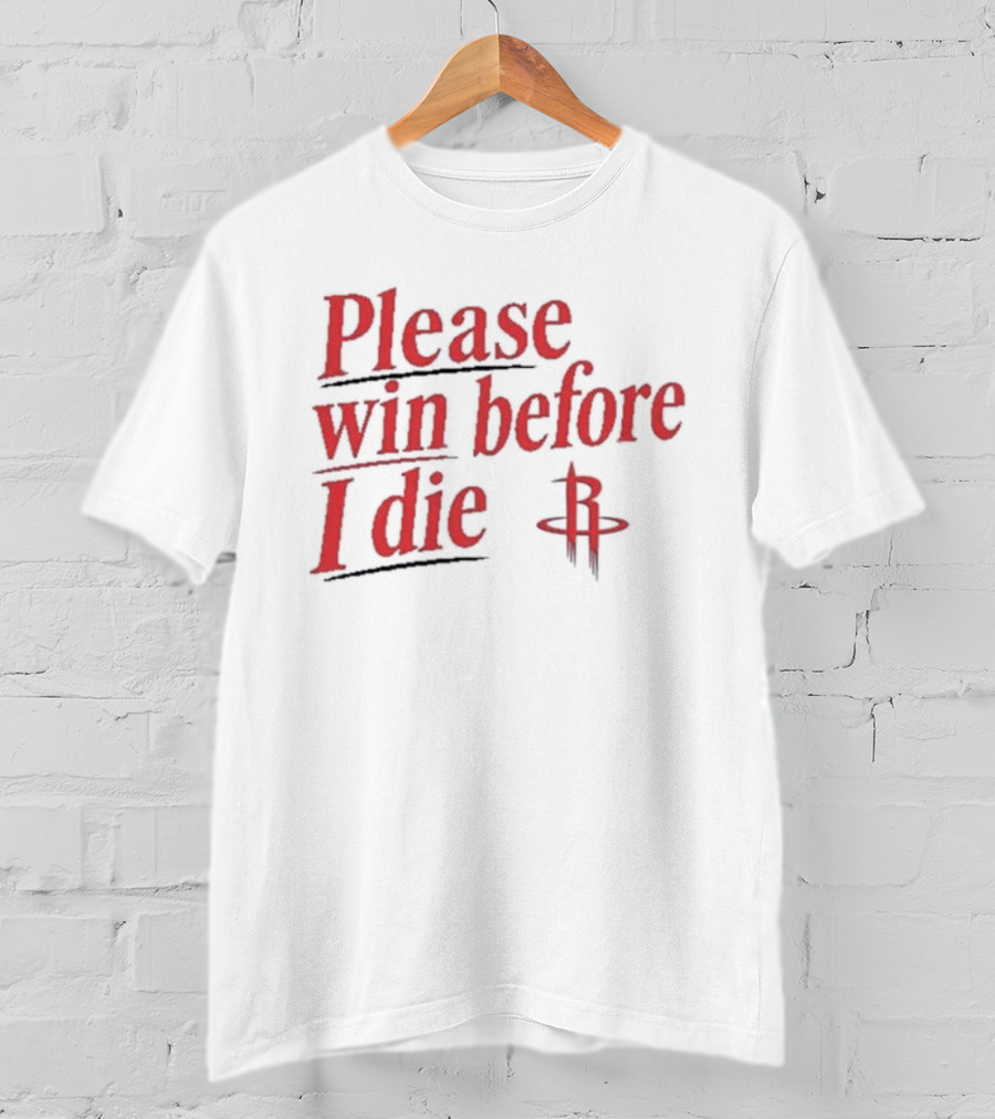 Houston Rockets Please Win Before I Die Fan T-Shirt
