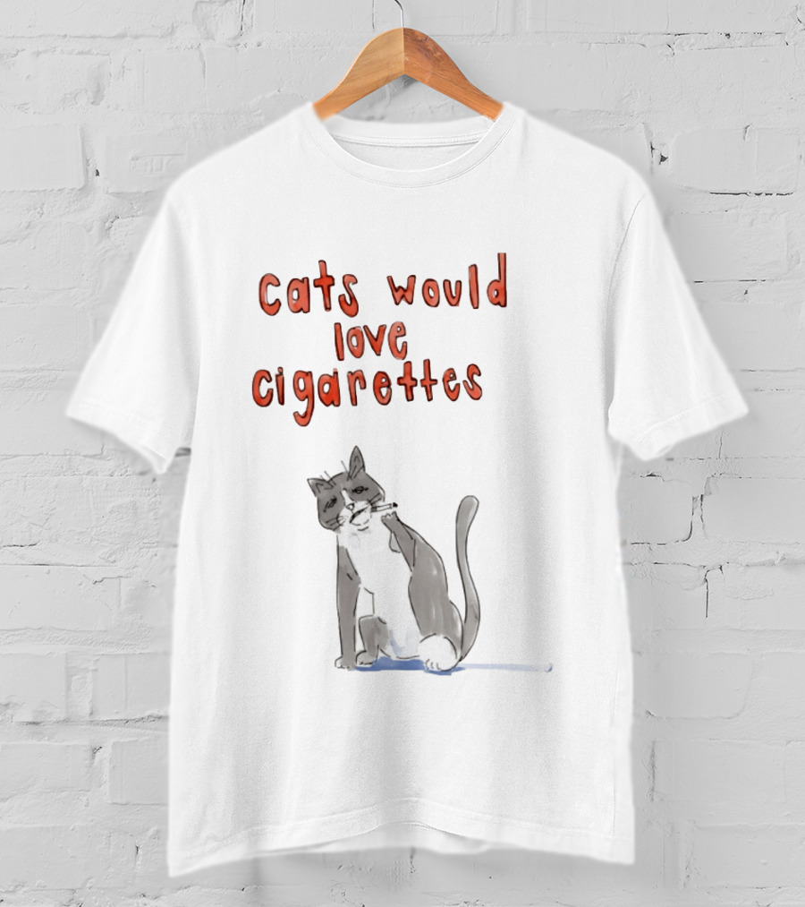 Cats Would Love Cigarettes Smoking Feline Humor T-Shirt