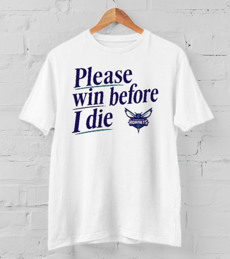 Charlotte Hornets Please Win Before I Die T-Shirt