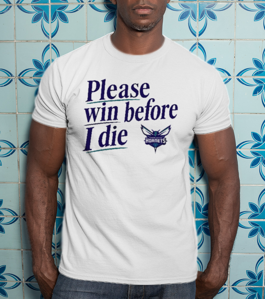 Charlotte Hornets Please Win Before I Die T-Shirt