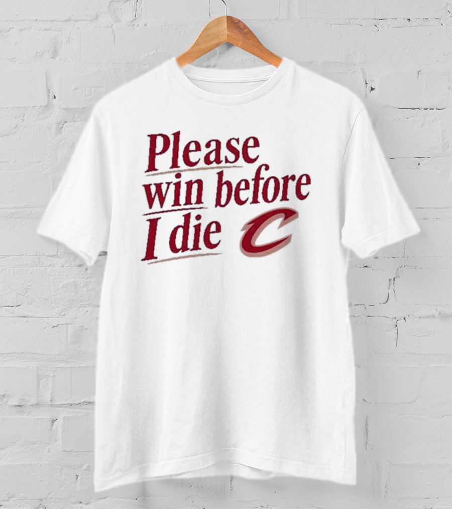Cleveland Cavaliers Please Win Before I Die C T-Shirt
