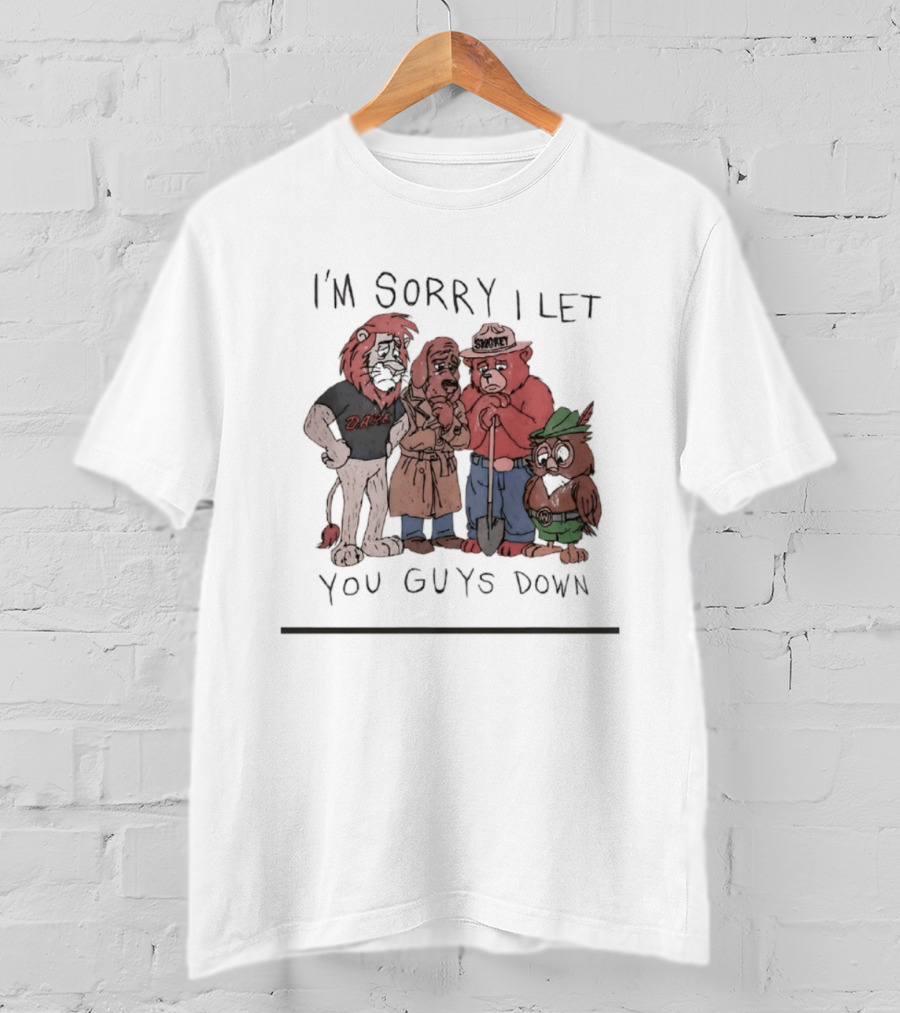 I'm Sorry I Let You Guys Down Lion Bear Dog Owl T-Shirt