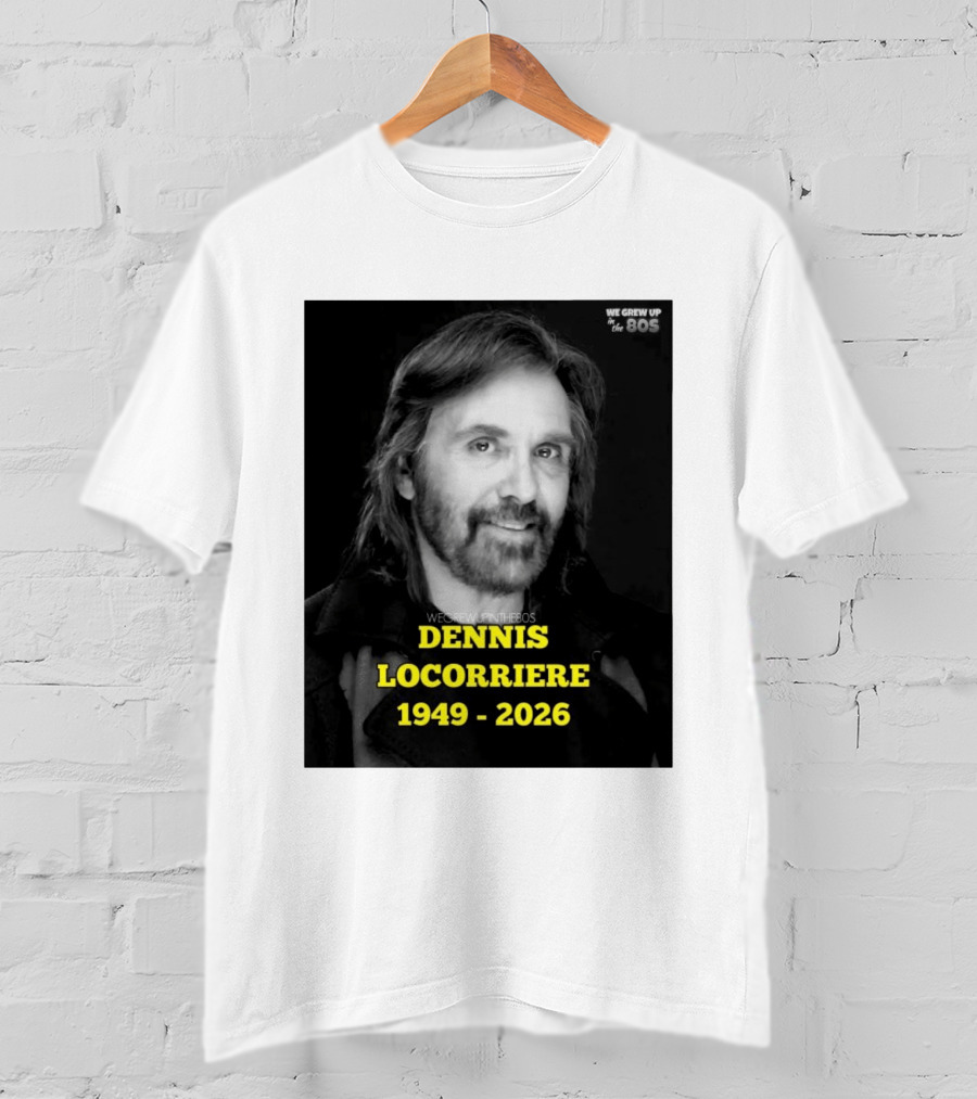 Dennis Locorriere 1949 2026 We Grew Up In The 80s T-Shirt