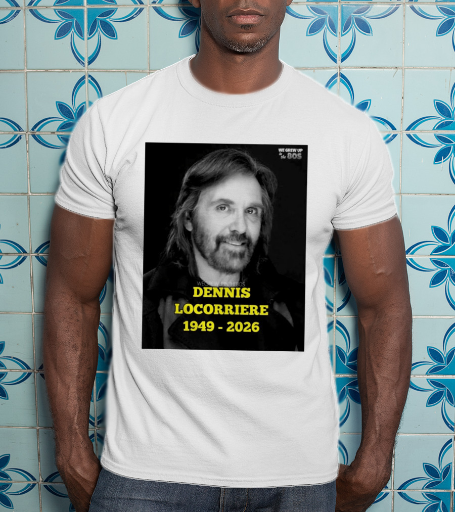 Dennis Locorriere 1949 2026 We Grew Up In The 80s T-Shirt