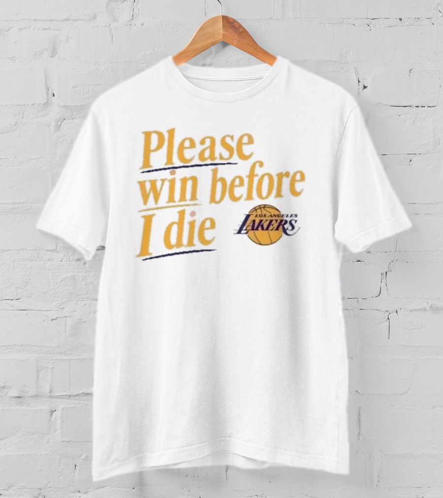 Please Win Before I Die Los Angeles Lakers T-Shirt