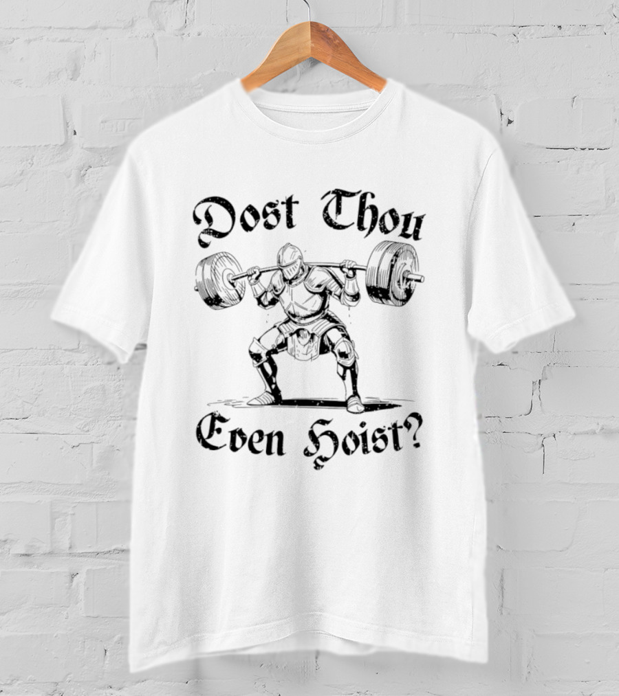 Dost Thou Even Hoist Knight Lifting Weights Medieval Workout T-Shirt