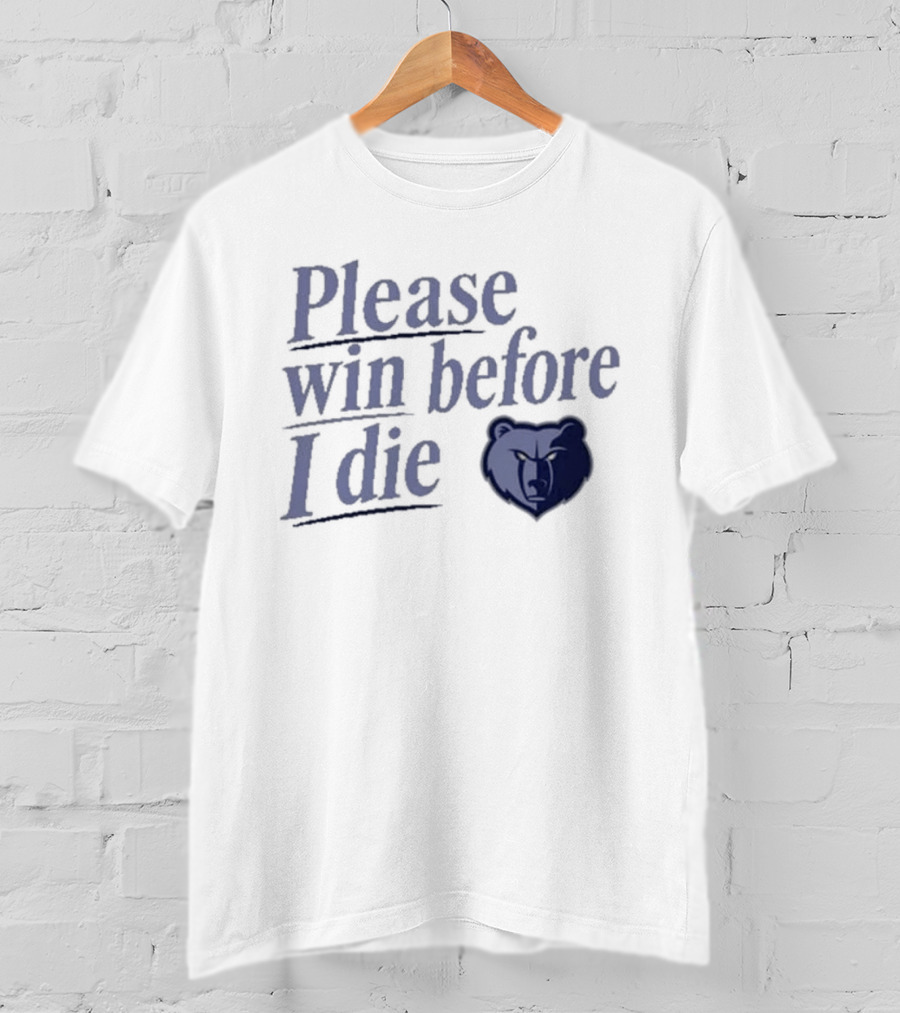 Memphis Grizzlies Please Win Before I Die Fan Appeal T-Shirt