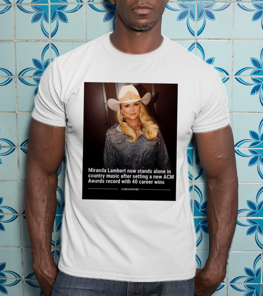 Miranda Lambert Stands Alone In Country Music With ACM Awards Record 40 Career Wins T-Shirt