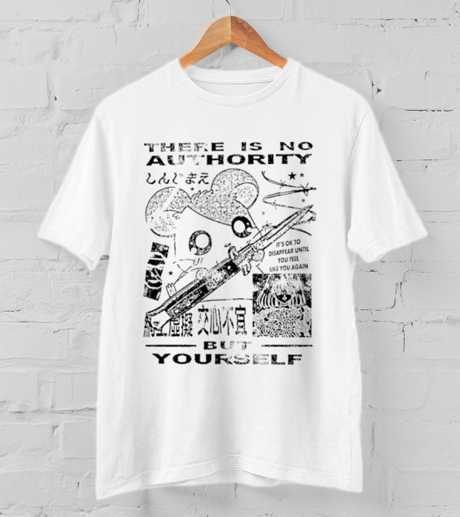There Is No Authority But Yourself It's Ok To Disappear Until You Are Like You Again T-Shirt
