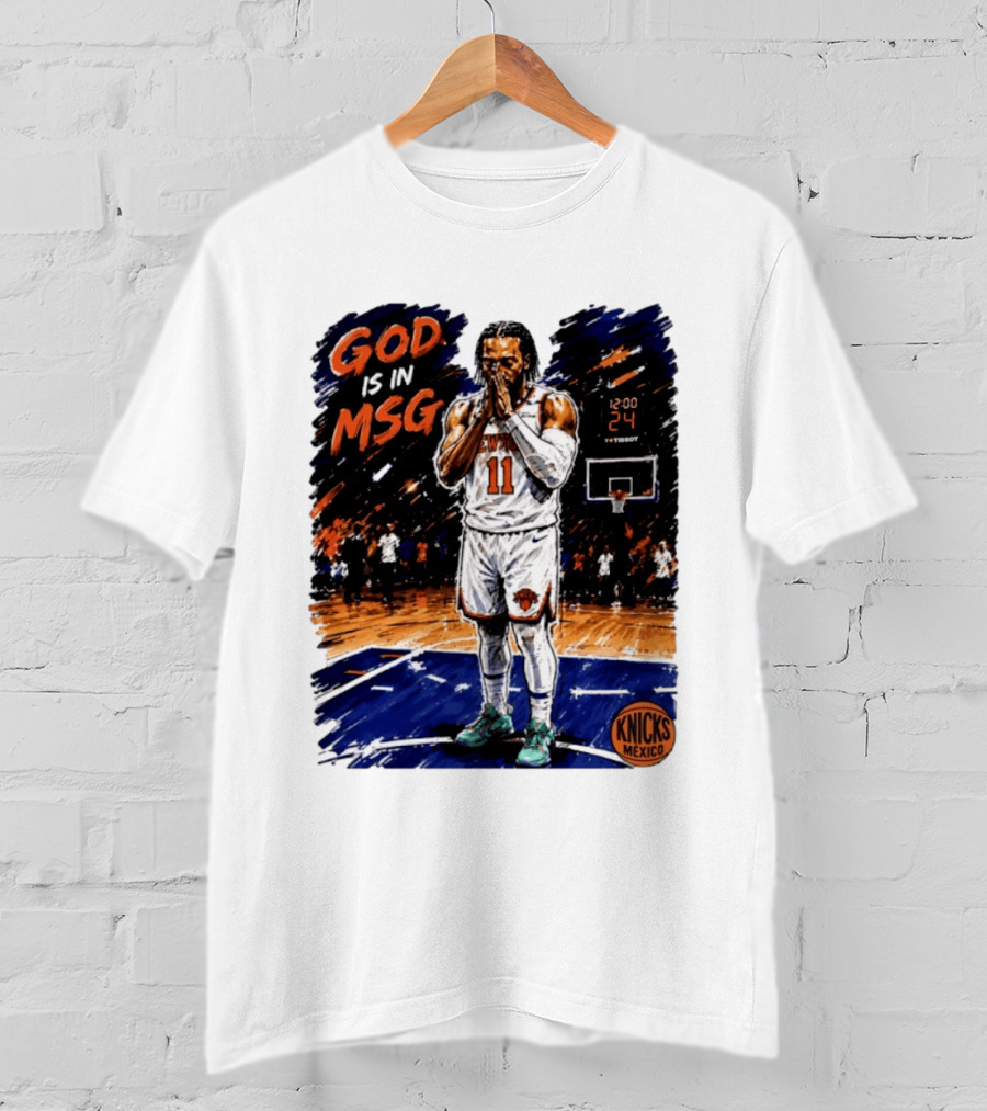 God Is In MSG New York Knicks Jalen Brunson Number 11 Knicks Mexico Basketball T-Shirt