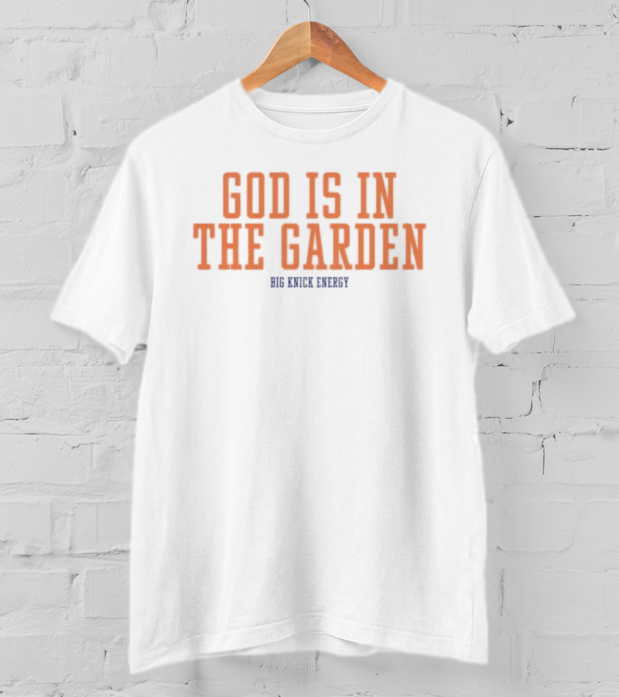 God Is In The Garden Big Knick Energy New York Knicks T-Shirt