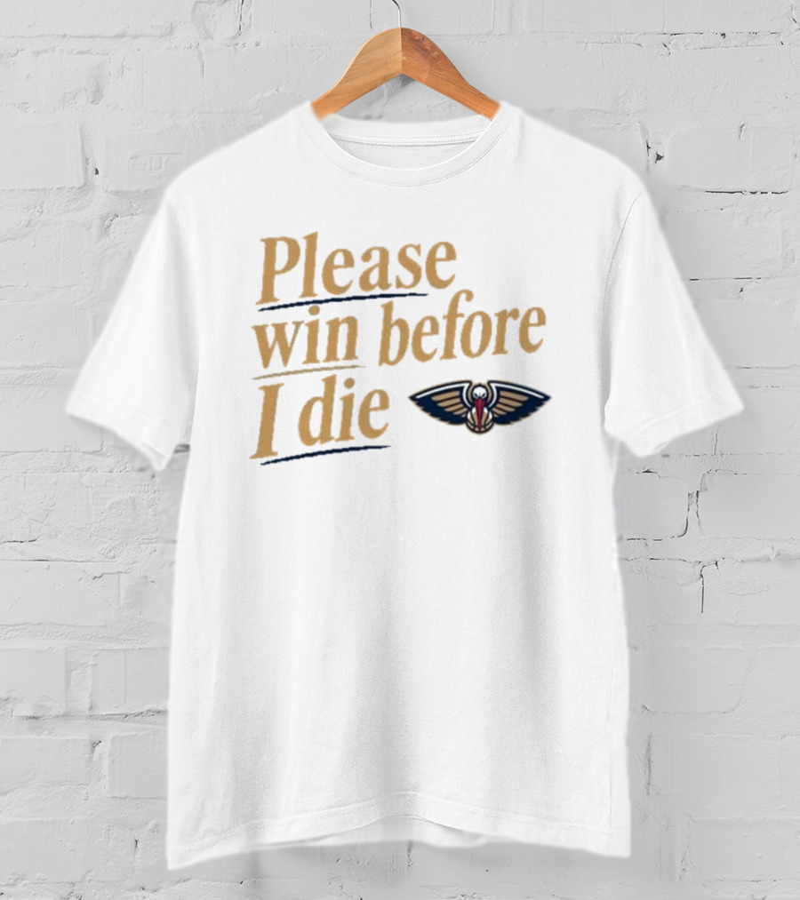 New Orleans Pelicans Please Win Before I Die T-Shirt